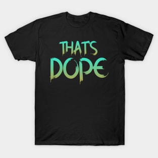 That's Dope T-Shirt